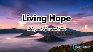 Living Hope - Abigail Ginsterblum [With Lyrics]