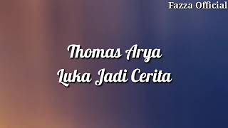 Thomas Arya - Luka Jadi Cerita ( Lirik )
