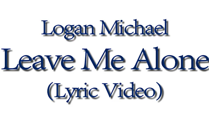 Logan Michael - Leave Me Alone (Lyric Video)