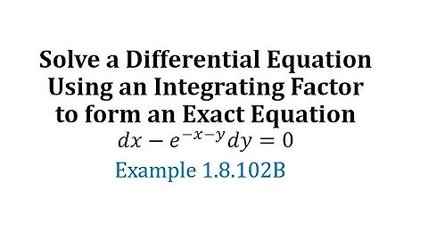 (Ex 1.8.102B) Solve a Differential Equation Using an Integrating Factor to form an Exact Equation