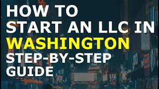How to Start an LLC in Washington Step-By-Step | Creating an LLC in Washington the Easy Way