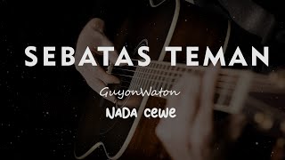 SEBATAS TEMAN // GUYONWATON // KARAOKE GITAR AKUSTIK NADA CEWE ( FEMALE )