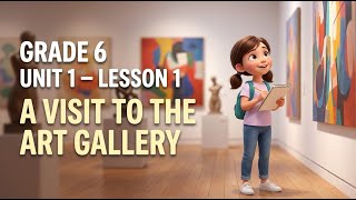 Grade 6 – Unit 1 – Lesson 1 | A Visit to the Art Gallery term 2