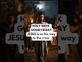 HOLY WEEK GOOD FRIDAYJESUS is on his way to the cross (John 18:28-19:42)