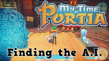My Time At Portia - Finding the A.I.