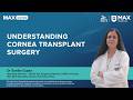 Understanding Cornea Transplant Surgery | Dr Sonika Gupta