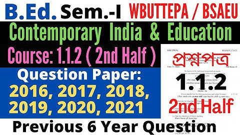 B.Ed 1st Sem 1.1.2 Contemporary India and Education Question 2021 2020 / 2nd half / WBUTTEPA / BSAEU