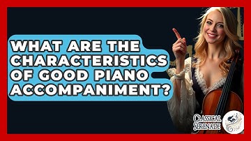 What Are The Characteristics Of Good Piano Accompaniment? - Classical Serenade