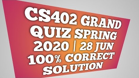 CS402 Grand quiz spring 2020 | 100% correct solution related to midterm paper | vu all grand quiz
