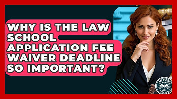 Why Is The Law School Application Fee Waiver Deadline So Important? - Law School Prep Hub