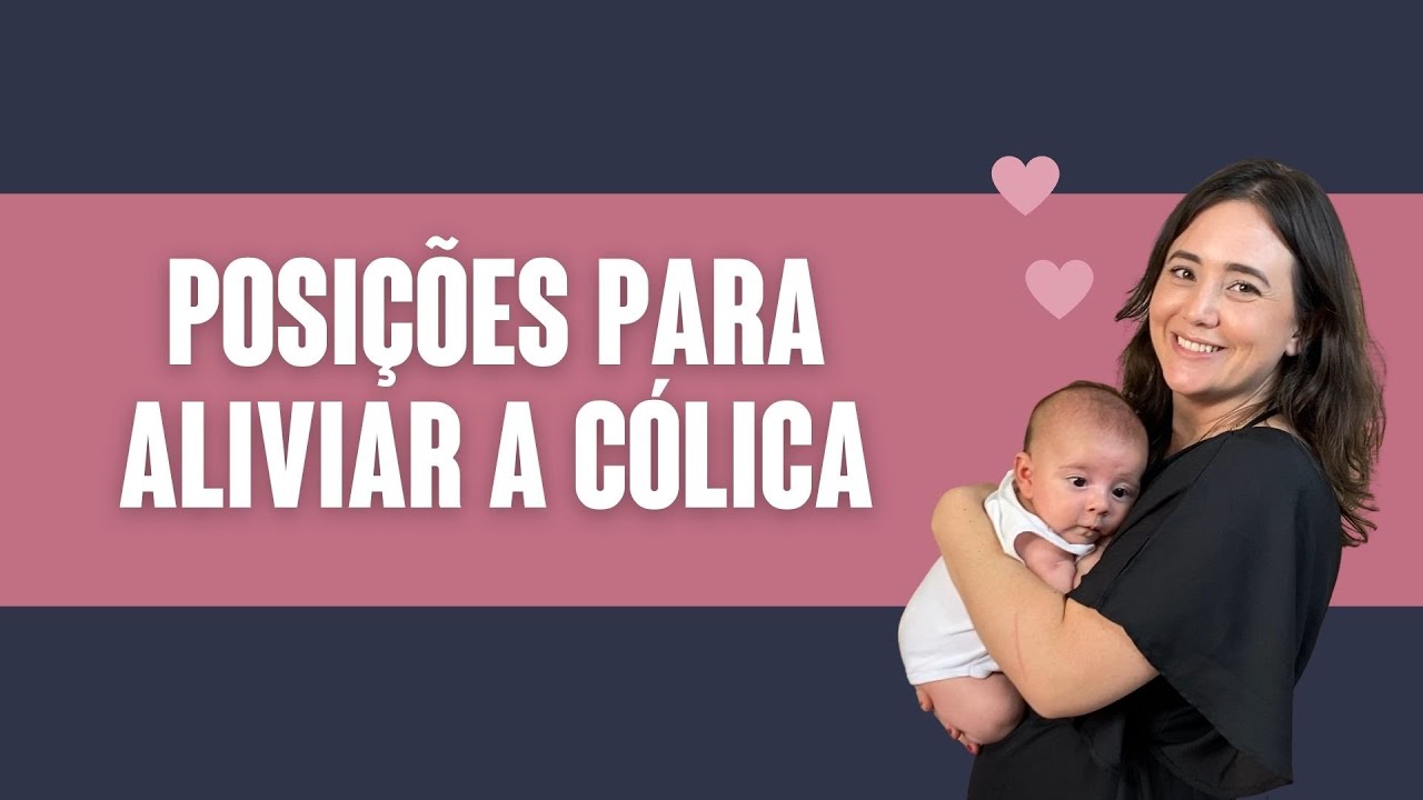 CÓLICA DO BEBÊ | POSIÇÕES QUE ALIVIAM - YouTube