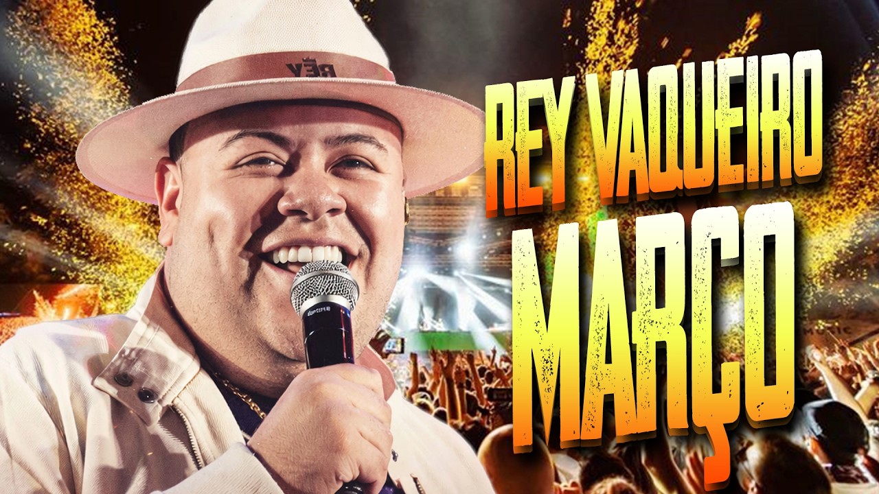 REY VAQUEIRO MARÇO 2026 REPERTÓRIO NOVO - REY VAQUEIRO 2026 MUSICAS NOVAS