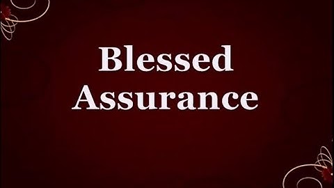 Download Blessed Assurance Christian Worship Song Lyrics Mp3 Free And Mp4