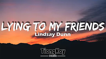 Lindsay Dunn - Lying To My Friends (Lyrics)