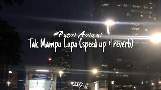 Putri Ariani - Tak Mampu Lupa (speed up + reverb)