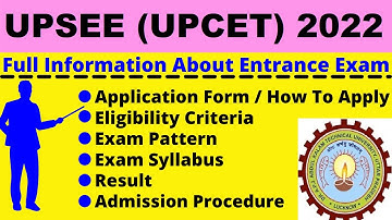 All About UPSEE 2022: Notification, Dates, Application, Eligibility, Pattern, Syllabus, Admit Card