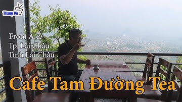 Cafe Tam Đường Tea I Tp Lai Châu I Tỉnh Lai Châu I Viet Nam I Thang Vu