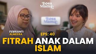 Cara Menjaga Fitrah Anak (Dan Menemukan Lagi Fitrah Kita) | #BossMama Ep. 40