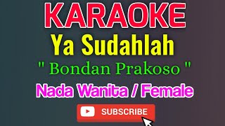 Ya Sudahlah Karaoke Nada Wanita  Female  Bondan Prakoso
