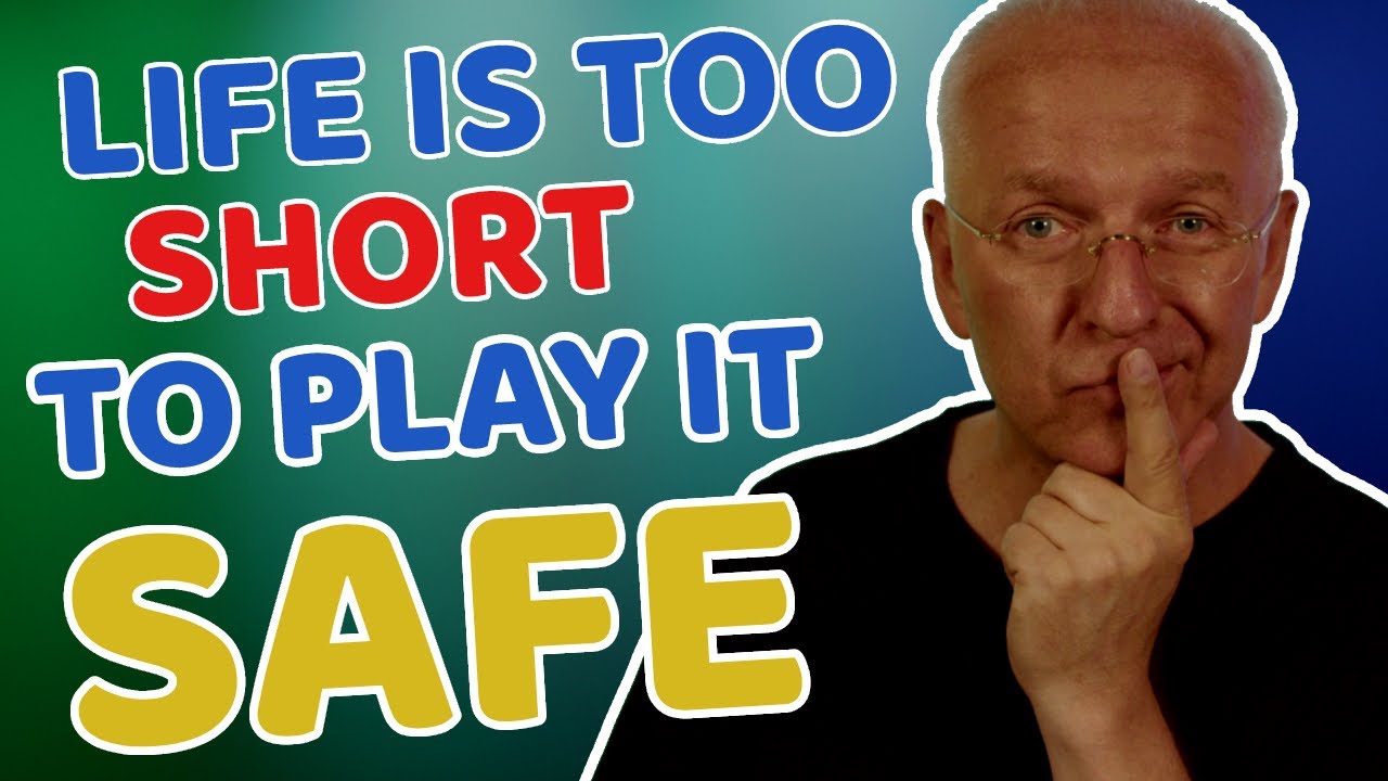 Life is too short to play it safe - YouTube