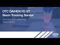 OTC Daihen FD QT seam tracking sensor - tracking with adaptive torch angle