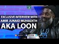 Exclusive Interview with Former Rapper AMIR JUNAID MUHADITH AKA LOON