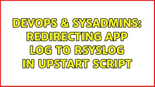 DevOps & SysAdmins: Redirecting app log to rsyslog in upstart script