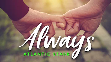 ALWAYS - Atlantic Starr (Quality Lyrics)