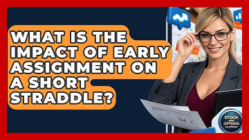 What Is The Impact Of Early Assignment On A Short Straddle? - Stock and Options Playbook