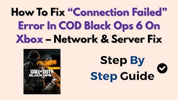 How To Fix “Connection Failed” Error In COD Black Ops 6 On Xbox – Network & Server Fix