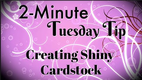 Simply Simple 2-MINUTE TUESDAY TIP - Creating Shiny Cardstock by Connie Stewart