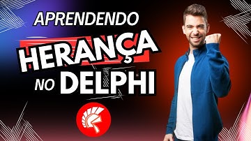 Aprendendo Herança no Delphi: Entendendo o Conceito