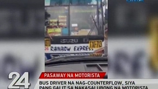 24 Oras: Bus driver na nag-counterflow, siya pang galit sa nakasalubong na motorista