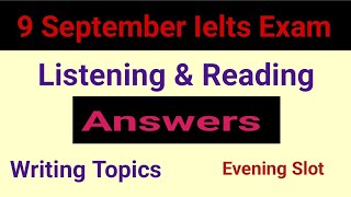 9 September Ielts exam Listening, Reading & Writing answers, review evening slot  All Answers ielts