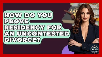 How Do You Prove Residency For An Uncontested Divorce? - Get Divorce Answers