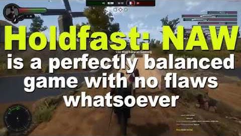 Holdfast: NAW is a perfectly balanced game with no flaws whatsoever
