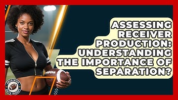 Assessing Receiver Production: Understanding The Importance Of Separation? - Gridiron Data Digest