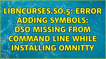 libncurses.so.5: error adding symbols: DSO missing from command line while installing omnitty