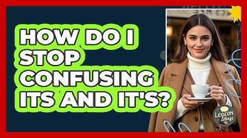 How Do I Stop Confusing Its And It