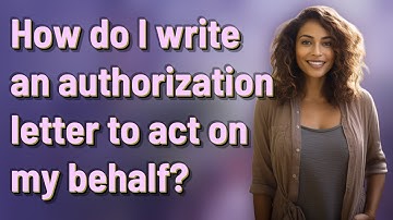 How do I write an authorization letter to act on my behalf?