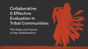 Collaborative & Effective Evaluation in Tribal Communities: The Roles and Voices of Key Stakeholders