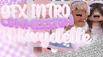 GFX INTRO COMMISSION FOR @ivydette || unedited || Mxadely