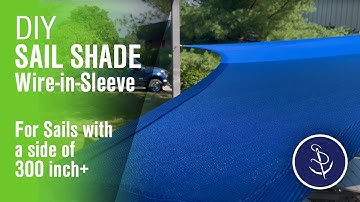 DIY Sail Shade with Wire-in-Sleeve Design for Large 300-Inch+ Shade Sails