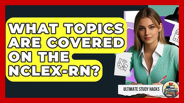 What Topics Are Covered On The NCLEX-RN? - Ultimate Study Hacks
