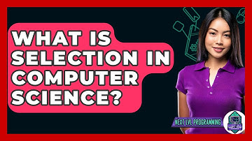 What Is Selection In Computer Science? - Next LVL Programming