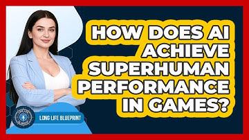 How Does AI Achieve Superhuman Performance In Games? - Long Life Blueprint