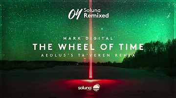 Mark Digital - The Wheel of Time (Aeolu5's Ta'veren Remix) [Soluna Music]