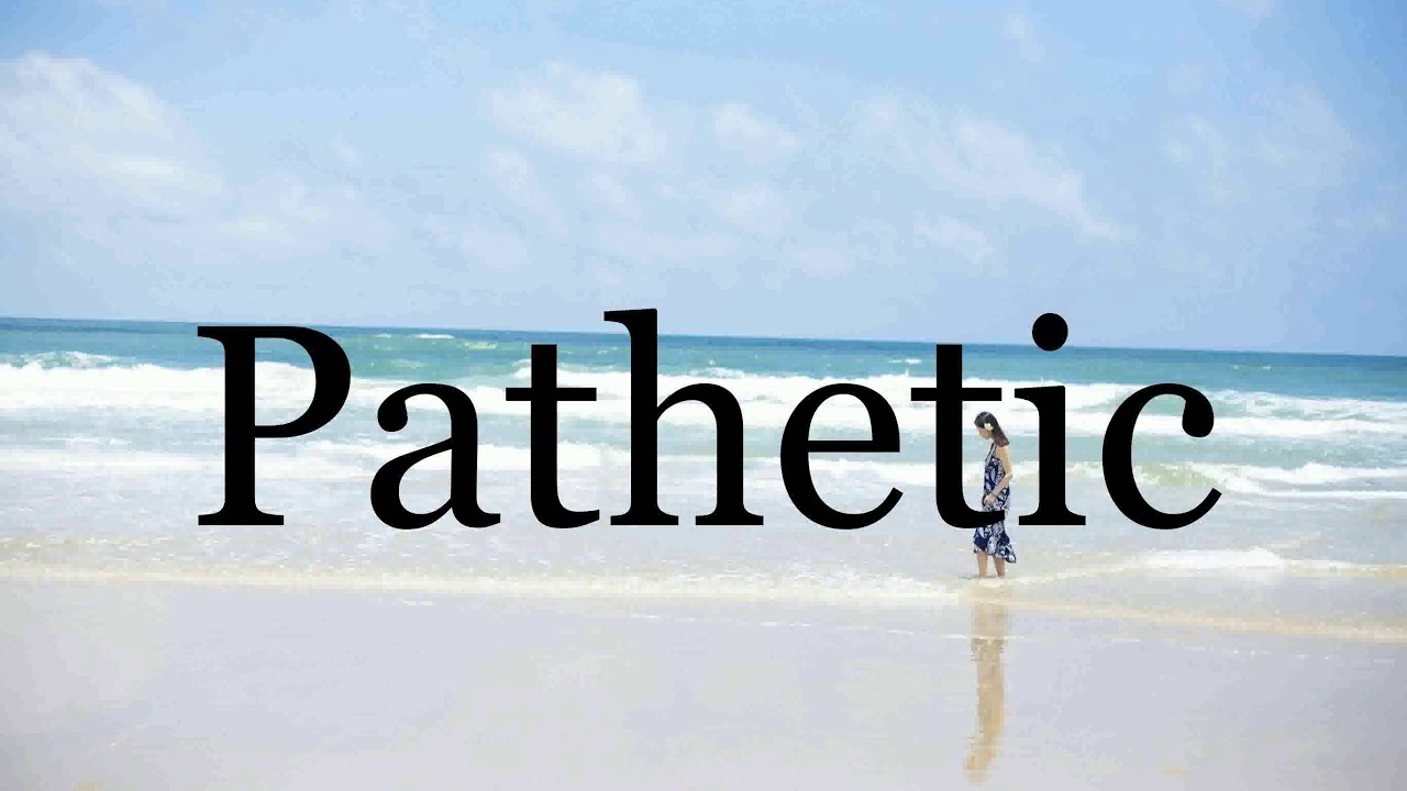 How To Pronounce Pathetic🌈🌈🌈🌈🌈🌈Pronunciation Of Pathetic