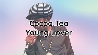 Cocoa Tea - Young Lover (Lyrics)