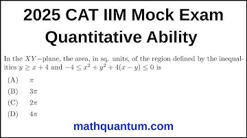 Question 04 2025 Official CAT Mock Exam Quantitative Ability In the XY −plane, the area, in sq.